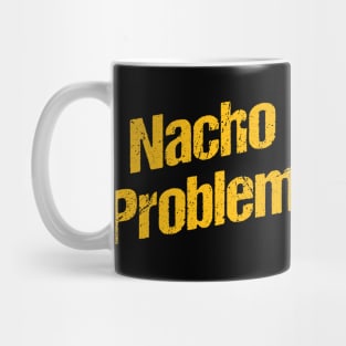 Nacho problem Mug